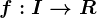 f:I--> R