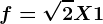 f=\sqrt2X+1
