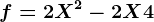 f=2X^2-2X+4
