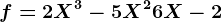 f=2X^3-5X^2+6X-2