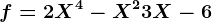 f=2X^4-X^2+3X-6