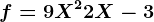 f=9X^2+2X-3