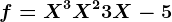 f=X^3+X^2+3X-5