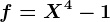 f=X^4-1
