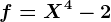 f=X^4-2