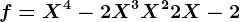 f=X^4-2X^3+X^2+2X-2