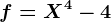 f=X^4-4