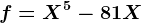 f=X^5-81X
