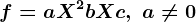 f=aX^2+bX+c,\text  a\neq 0