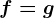 f=g