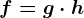 f=g\cdot h