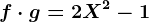 f\cdot g=2X^2-1