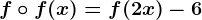 f\circ f(x)=f(2x)-6