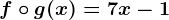 f\circ g(x)=7x-1