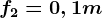 f2=0,1m