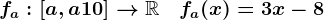 fa:\left[a,a+10\right]-->\mathbbR\quad fa(x)=3x-8