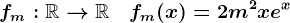 fm:\mathbbR-->\mathbbR\quad fm(x)=2m^2x+e^x
