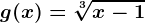 g(x)=\sqrt[3]x-1