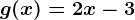g(x)= 2x-3
