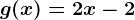 g(x)=2x-2