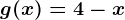 g(x)=4-x