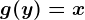 g(y)=x