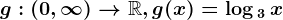 g:(0,\infty )--> \mathbbR,g(x)=\log 3\, x