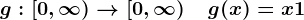 g:\left[0,\infty\right)-->\left[0,\infty\right)\quad g(x)=x+1