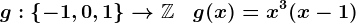 g:\left\-1,0,1\right\-->\mathbbZ\quad g(x)=x^3(x-1)