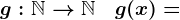 g:\mathbbN-->\mathbbN\quad g(x)=