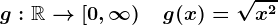 g:\mathbbR-->\left[0,\infty\right)\quad g(x)=\sqrtx^2
