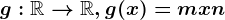 g:\mathbbR--> \mathbbR, g(x)=mx+n