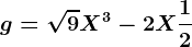 g=\sqrt9X^3-2X+\frac12