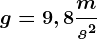 g=9,8\fracms^2