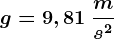 g=9,81\: \fracms^2