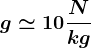 g\simeq 10\fracNkg