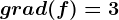grad(f)=3