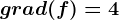 grad(f)=4