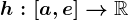 h:\left[a,e\right]-->\mathbbR