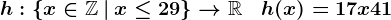 h:\left\x\in\mathbbZ\:|\:x\leq29\right\-->\mathbbR\quad h(x)=17x+41