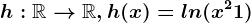 h:\mathbbR--> \mathbbR, h(x)=ln(x^2+1)