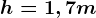h=1,7 m