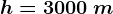 h=3000\: m
