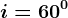 i=60^0