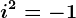 i^2=-1