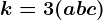 k=3(a+b+c)