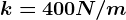 k=400N/m