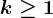 k\geq 1