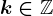 k\in \mathbbZ