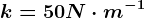 k = 50 N\cdot m^-1